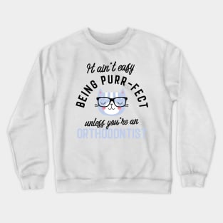 Orthodontist Cat Gifts for Cat Lovers - It ain't easy being Purr Fect Crewneck Sweatshirt